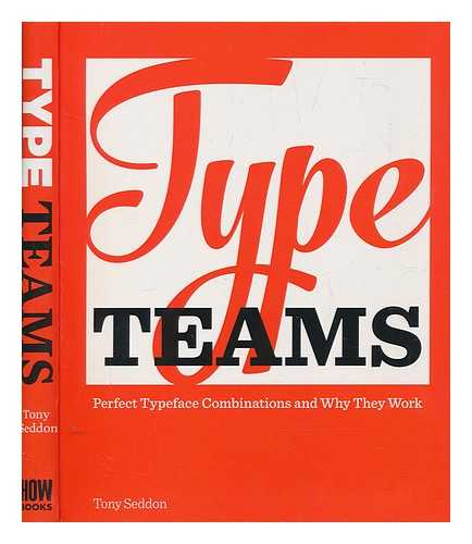SEDDON, TONY - Type teams : perfect typeface combinations and why they work