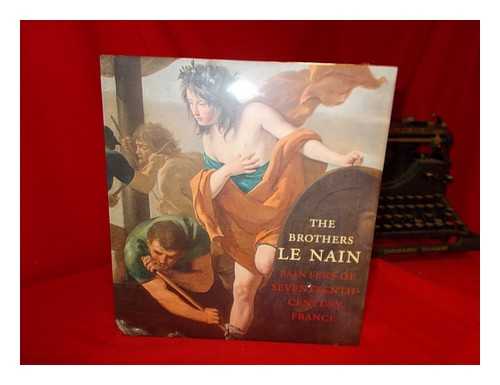 DICKERSON, C. D. III (CLAUDE DOUGLAS) - The Brothers Le Nain : painters of seventeenth-century France / C.D. Dickerson III and Esther Bell ; with Claire Barry, Emerson Bowyer, Elise Effmann Clifford, Don H. Johnson, Frdrique Lano, Nicolas Milovanovic, Alain Tallon ; and Colin B. Bailey and Pierre Rosenberg