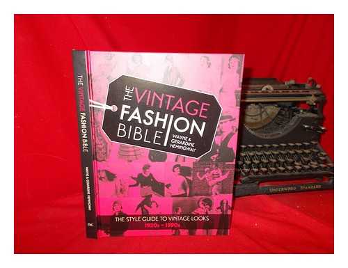 HEMINGWAY, WAYNE - The vintage fashion bible : the style guide to vintage looks, 1920s-1990s / Wayne & Gerardine Hemingway