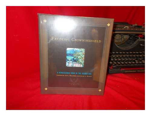 WILMERS, GERTRUDE - Frederic Crowninshield : a renaissance man in the Gilded Age / Gertrude de G. Wilmers and Julie L. Sloan