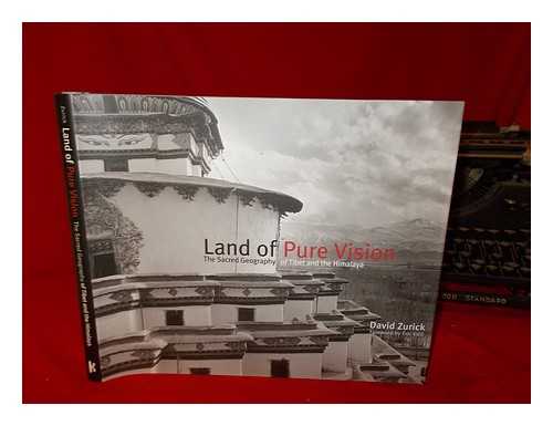 ZURICK, DAVID - Land of pure vision : the sacred geography of Tibet and the Himalaya / David Zurick ; foreword by ric Valli ; design by Richard Farkas ; map by Holly Troyer