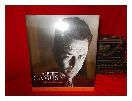 CAMUS, CATHERINE - Albert Camus : solitude and solidarity / Catherine Camus ; with Marcelle Mahasela ; translated by Joseph Laredo