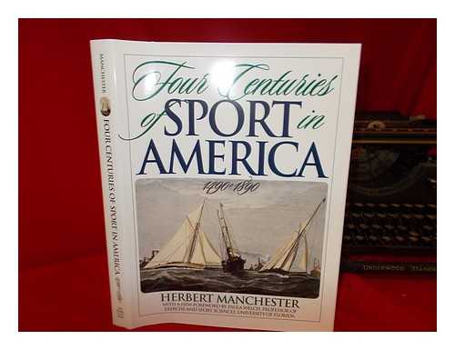 MANCHESTER, HERBERT - Four centuries of sport in America, 1490-1890 / Herbert Manchester