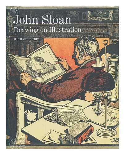 LOBEL, MICHAEL - John Sloan : drawing on illustration / Michael Lobel