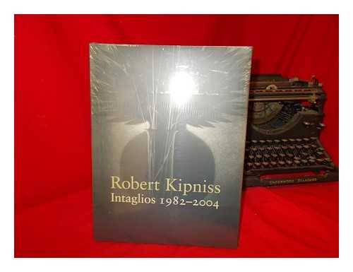 KIPNISS, ROBERT - Robert Kipniss : intaglios 1982-2004 : catalogue raisonn / introduction and documentation by Trudie A. Grace ; essay by Thomas Pich Jr