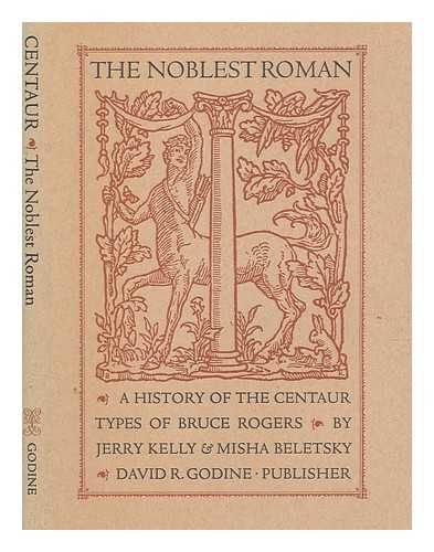 KELLY, JERRY - The noblest roman : a history of the Centaur types of Bruce Rogers