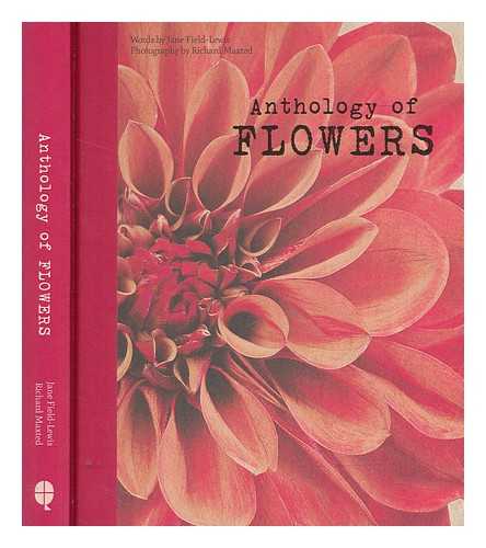 FIELD-LEWIS, JANE - Anthology of flowers / words by Jane Field-Lewis ; photography by Richard Maxted