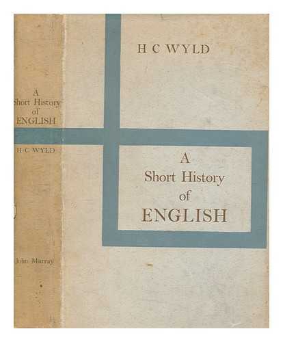 WYLD, HENRY CECIL (1870-1945) - A short history of English / H. C. Wyld