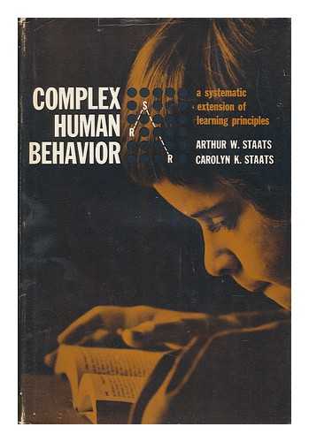 STAATS, ARTHUR W. AND STAATS, CAROLYN K. - Complex Human Behavior : a Systematic Extension of Learning Principles [By] Arthur W. Staats and Carolyn K. Staats