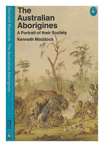 MADDOCK, KENNETH - The Australian aborigines : a portrait of their society / Kenneth Maddock