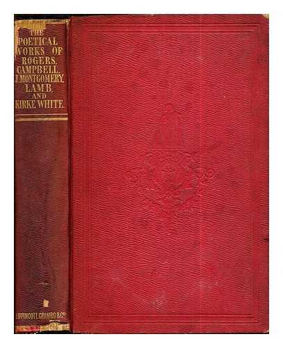 ROGERS. CAMPBELL. MONTGOMERY, J. LAMB. WHITE, KIRKE - The Political Works of Rogers, Campbell, J. Montgomery, Lamb, and Kirke White: complete in one volume