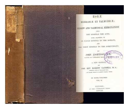 LIGHTFOOT, JOHN (1602-1675). GANDELL, ROBERT (1818-1887) - Hor hebraic et talmudic : Hebrew and Talmudical exercitations upon the Gospels, the Acts, some chapters of St. Paul's Epistle to the Romans, and the First epistle to the Corinthians