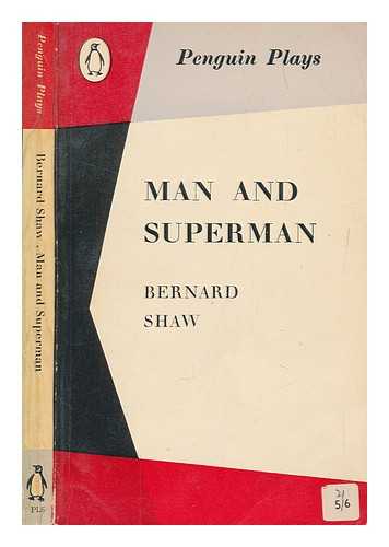 SHAW, BERNARD (1856-1950) - Man and superman : a comedy and a philosophy