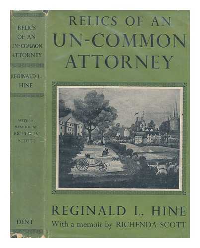 HINE, REGINALD LESLIE (1883-1949) - Relics of an un-common attorney / Reginald L. Hine ; memoir by Richenda Scott