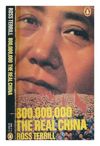 TERRILL, ROSS - 800,000,000 : the real China / Ross Terrill