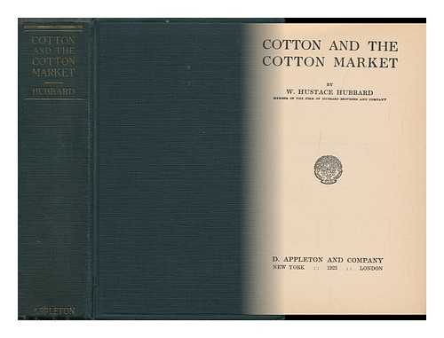 Hubbard, William Hustace - Cotton and the Cotton Market, by W. Hustace Hubbard