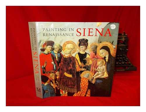 CHRISTIANSEN, KEITH - Painting in Renaissance Siena, 1420-1500 / Keith Christiansen, Laurence B. Kanter, Carl Brandon Strehlke