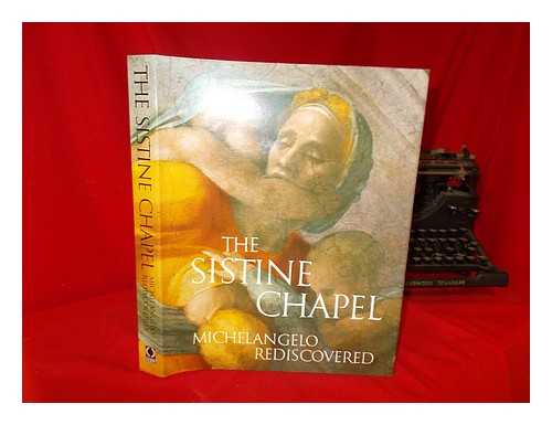 CHASTEL, ANDR - The Sistine Chapel : Michelangelo rediscovered / foreword by Carlo Pietrangeli ; [text by Andr Chastel ... et al.]