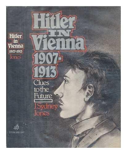 JONES, J. SYDNEY - Hitler in Vienna, 1907-1913 / J. Sydney Jones