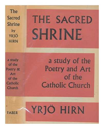 HIRN, Y. (YRJ) (1870-1952) - The sacred shrine : a study of the poetry and art of the Catholic Church