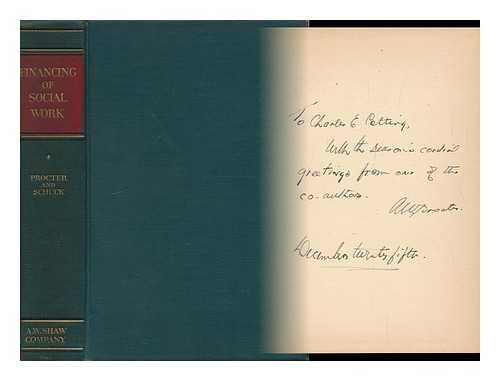 PROCTER, ARTHUR WYMAN (1889-). SCHUCK, ARTHUR A. - The Financing of Social Work, by Arthur W. Procter ... and Arthur A. Schuck ... with a Foreword by Mortimer L. Schiff