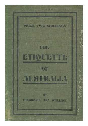 WALLACE, THEODOSIA ADA - The etiquette of Australia : a handy book of the common usages of everyday life and society