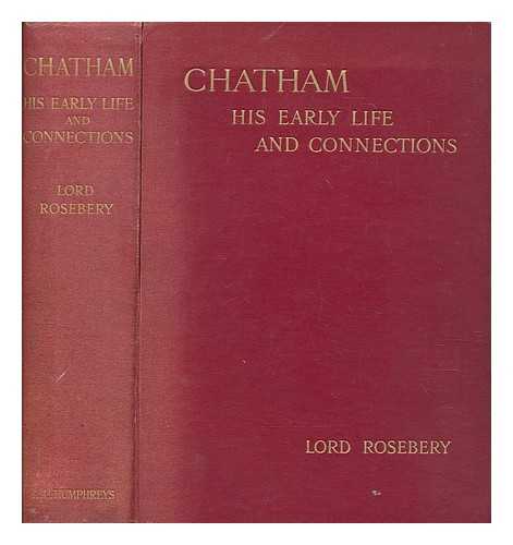 ROSEBERY, ARCHIBALD PHILIP PRIMROSE EARL OF (1847-1929) - Chatham : his early life and connections