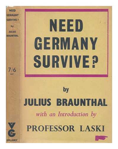 BRAUNTHAL, JULIUS - Need Germany survive? by Julius Braunthal ; with an introduction by Harold J. Laski