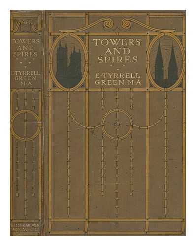GREEN, E. TYRRELL (EDMUND TYRRELL) (1864-1937) - Towers and spires : their design and arrangement