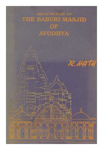 NATH, R - Architecture & site of the Baburi Masjid of Ayodhya : a historical critique / R. Nath