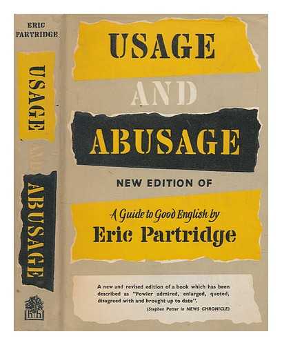 PARTRIDGE, ERIC (1894-1979) - Usage and abusage : a guide to good English