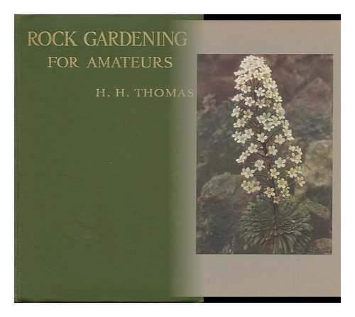 THOMAS, H. H. - Rock Gardening for Amateurs