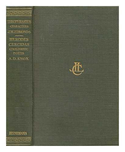 THEOPHRASTUS - The Characters of Theophrastus / newly edited and translated by J.M. Edmonds. Herodes, Cercidas and the Greek choliambic poets : (except Callimachus and Babrius) ; edited and translated by A.D. Knox