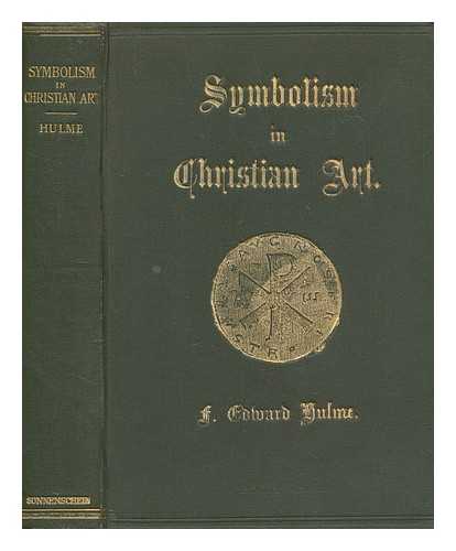 HULME, F. EDWARD (FREDERICK EDWARD) (1841-1909) - The history, principles and practice of symbolism in Christian art