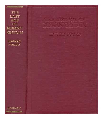 FOORD, EDWARD A - The last age of Roman Britain