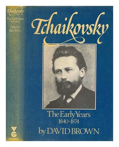 BROWN, DAVID (1929-2014) - Tchaikovsky : a biographical and critical study. Vol.1 The early years (1840-1874)