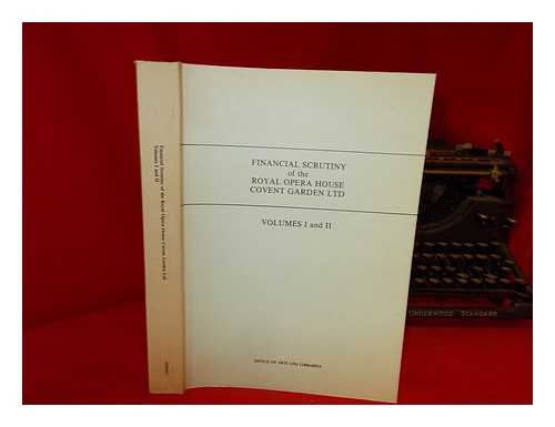 PRIESTLEY, CLIVE - Financial scrutiny of the Royal Opera House, Covent Garden Ltd. : volume I and volume II : report to the Earl of Gowrie, Minister for the Arts