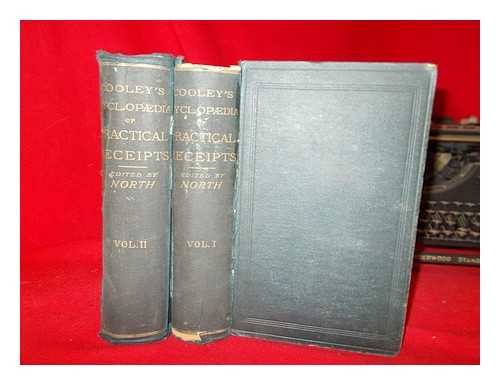 COOLEY, ARNOLD JAMES - Cooley's Cyclopdia of practical receipts and collateral information in the arts, manufactures, professions, and trades, including medicine, pharmacy, and domestic economy : designed as a comprehensive supplement to the pharmacopia and general book of reference for the manufacturer, tradesman, amateur, and heads of families / revised and greatly enlarged by W. North, M.A.Camb., F.C.S - in 2 volumes