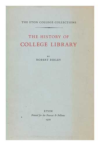 BIRLEY, ROBERT SIR (1903-1982) - The history of Eton College Library / [Sir Robert Birley]