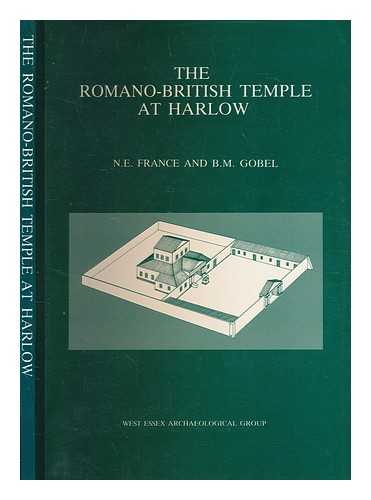 FRANCE, N E - The Romano-British temple at Harlow, Essex : a record of the excavations carried out by members of the West Essex Archaeological Group and the Harlow Antiquarian Society between 1962 and 1971