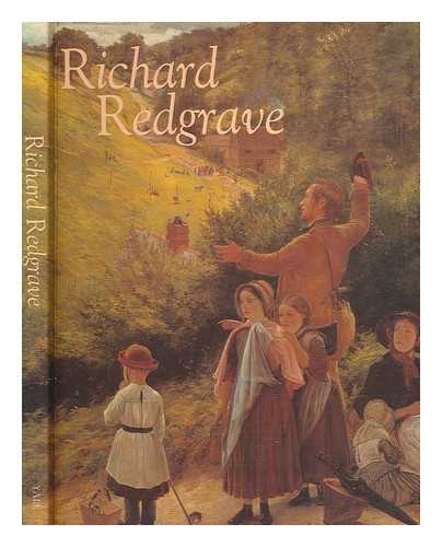REDGRAVE, RICHARD (1804-1888) - Richard Redgrave : 1804-1888 / edited by Susan P. Casteras and Ronald Parkinson ; with essays by Elizabeth Bonython...[et al.]