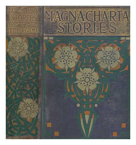 GILMAN, ARTHUR - Magna Charta stories : world famous struggles for freedom in former times : recounted for youthful readers / edited by Arthur Gilman, A.M. ; illustrated