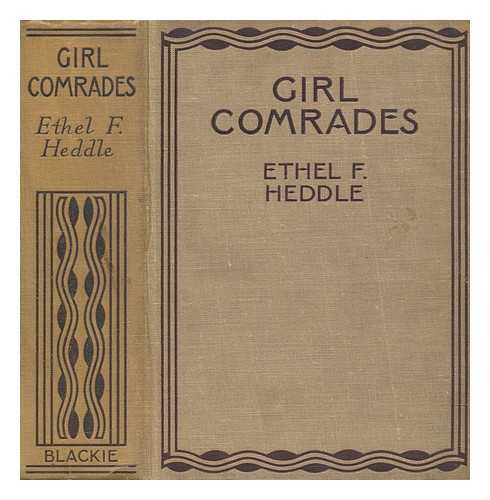 HEDDLE, ETHEL FORSTER - Girl Comrades by Ethel F. Heddle author of 'Clarinda's Quest' 'An Original Girl' 'A Mystery of St. Rule's' 'Strangers in the Land' &c. Illustrated