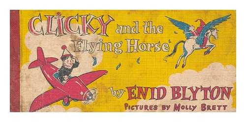 BLYTON, ENID - Clicky and the flying horse by Enid Blyton ; pictures by Molly Brett