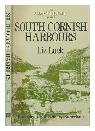 LUCK, LIZ - South Cornish harbours / Liz Luck ; illustrated by Rosemary Robertson