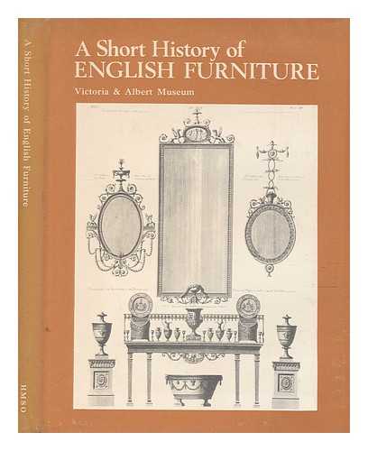 VICTORIA AND ALBERT MUSEUM - A short history of English furniture / Victoria and Albert Museum
