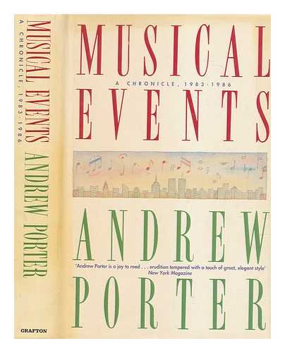 PORTER, ANDREW - Musical events : a chronicle, 1983-1986 / Andrew Porter