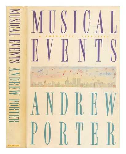 PORTER, ANDREW (1928-2015) - Musical events : a chronicle, 1980-1983 / Andrew Porter