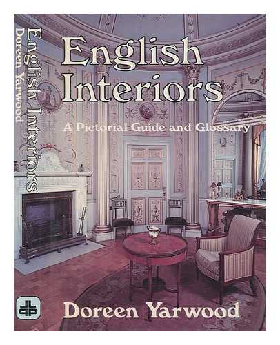 YARWOOD, DOREEN - English interiors : pictorial guide and glossary / Doreen Yarwood ; illustrated by the author