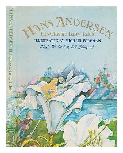 ANDERSEN, H. C. (HANS CHRISTIAN) (1805-1875) - Hans Andersen, his classic fairy tales / from the new translation by Erik Haugaard ; illustrated by Michael Foreman